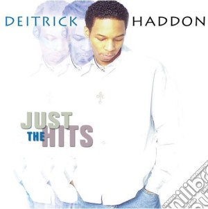 Deitrick Haddon - Just The Hits cd musicale di Deitrick Haddon