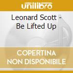 Leonard Scott - Be Lifted Up cd