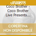 Coco Brother - Coco Brother Live Presents Sta cd musicale di Coco Brother