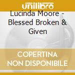 Lucinda Moore - Blessed Broken & Given