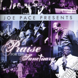 Joe Pace - Joe Pace Presents: Praise For The Sanctuary cd musicale di Joe Pace