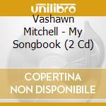 Vashawn Mitchell - My Songbook (2 Cd) cd musicale di Vashawn Mitchell