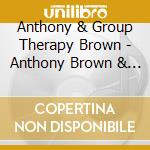 Anthony & Group Therapy Brown - Anthony Brown & Group Therapy