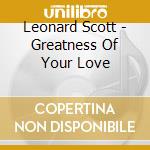 Leonard Scott - Greatness Of Your Love cd