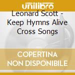 Leonard Scott - Keep Hymns Alive Cross Songs cd
