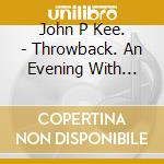 John P Kee. - Throwback. An Evening With John P. Kee cd