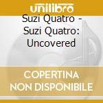 Suzi Quatro - Suzi Quatro: Uncovered cd