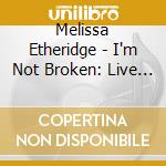 Melissa Etheridge - I'm Not Broken: Live Topeka Correctional Facility (2 Cd) cd musicale
