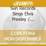 Sun Records Sings Elvis Presley / Various cd