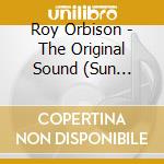 Roy Orbison - Original Sound (Sun Records 70Th) cd musicale