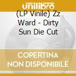 (LP Vinile) Zz Ward - Dirty Sun Die Cut vinile