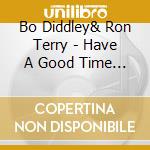 Bo Diddley& Ron Terry - Have A Good Time Tonight cd