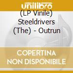 (LP Vinile) Steeldrivers (The) - Outrun vinile