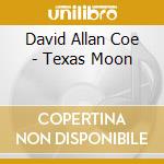 David Allan Coe - Texas Moon cd