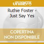 Ruthie Foster - Just Say Yes cd