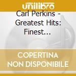 Carl Perkins - Greatest Hits: Finest Performances cd musicale di Carl Perkins