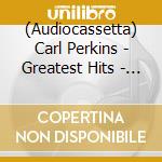 (Audiocassetta) Carl Perkins - Greatest Hits - Finest Performances cd
