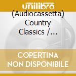(Audiocassetta) Country Classics / Various cd