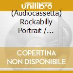 (Audiocassetta) Rockabilly Portrait / Various cd