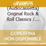 (Audiocassetta) Original Rock & Roll Classics / Various cd
