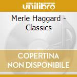 Merle Haggard - Classics cd musicale di Merle Haggard