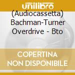 (Audiocassetta) Bachman-Turner Overdrive - Bto cd