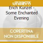 Erich Kunzel - Some Enchanted Evening cd musicale di Erich Kunzel