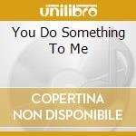 You Do Something To Me cd musicale di Terminal Video
