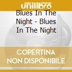 Blues In The Night - Blues In The Night cd musicale