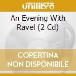 An Evening With Ravel (2 Cd) cd