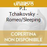 P.I. Tchaikovsky - Romeo/Sleeping cd