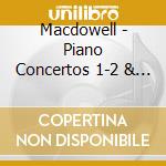 Macdowell - Piano Concertos 1-2 & Poem Erotique cd