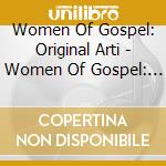 Women Of Gospel: Original Arti - Women Of Gospel: Original Arti cd musicale di Women Of Gospel: Original Arti