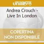 Andrea Crouch - Live In London