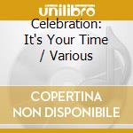 Celebration: It's Your Time / Various cd