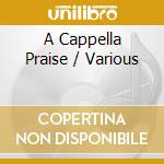 A Cappella Praise / Various cd