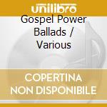 Gospel Power Ballads / Various cd musicale
