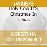 Holy Cow It'S Christmas In Texas cd
