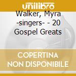 Walker, Myra -singers- - 20 Gospel Greats cd musicale di Walker, Myra