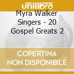 Myra Walker Singers - 20 Gospel Greats 2 cd