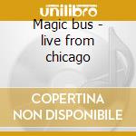 Magic bus - live from chicago cd