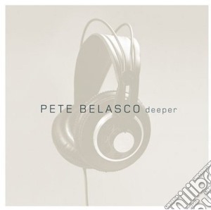 Pete Belasco - Deeper cd musicale di Pete Belasco