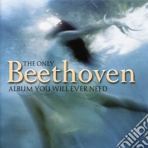 Ludwig Van Beethoven - Thr Only Beethoven Album You Will Ever Need cd musicale di Ludwig Van Beethoven