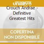 Crouch Andrae - Definitive Greatest Hits cd musicale di Crouch Andrae