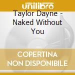 Taylor Dayne - Naked Without You cd musicale di Taylor Dayne