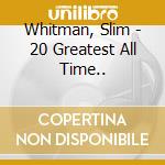 Whitman, Slim - 20 Greatest All Time..