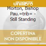 Morton, Bishop Pau.=trib= - Still Standing cd