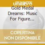 Gold Medal Dreams: Music For Figure Skating / Various cd