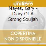 Mayes, Gary - Diary Of A Strong Souljah cd musicale di Mayes, Gary