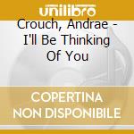 Crouch, Andrae - I'll Be Thinking Of You cd